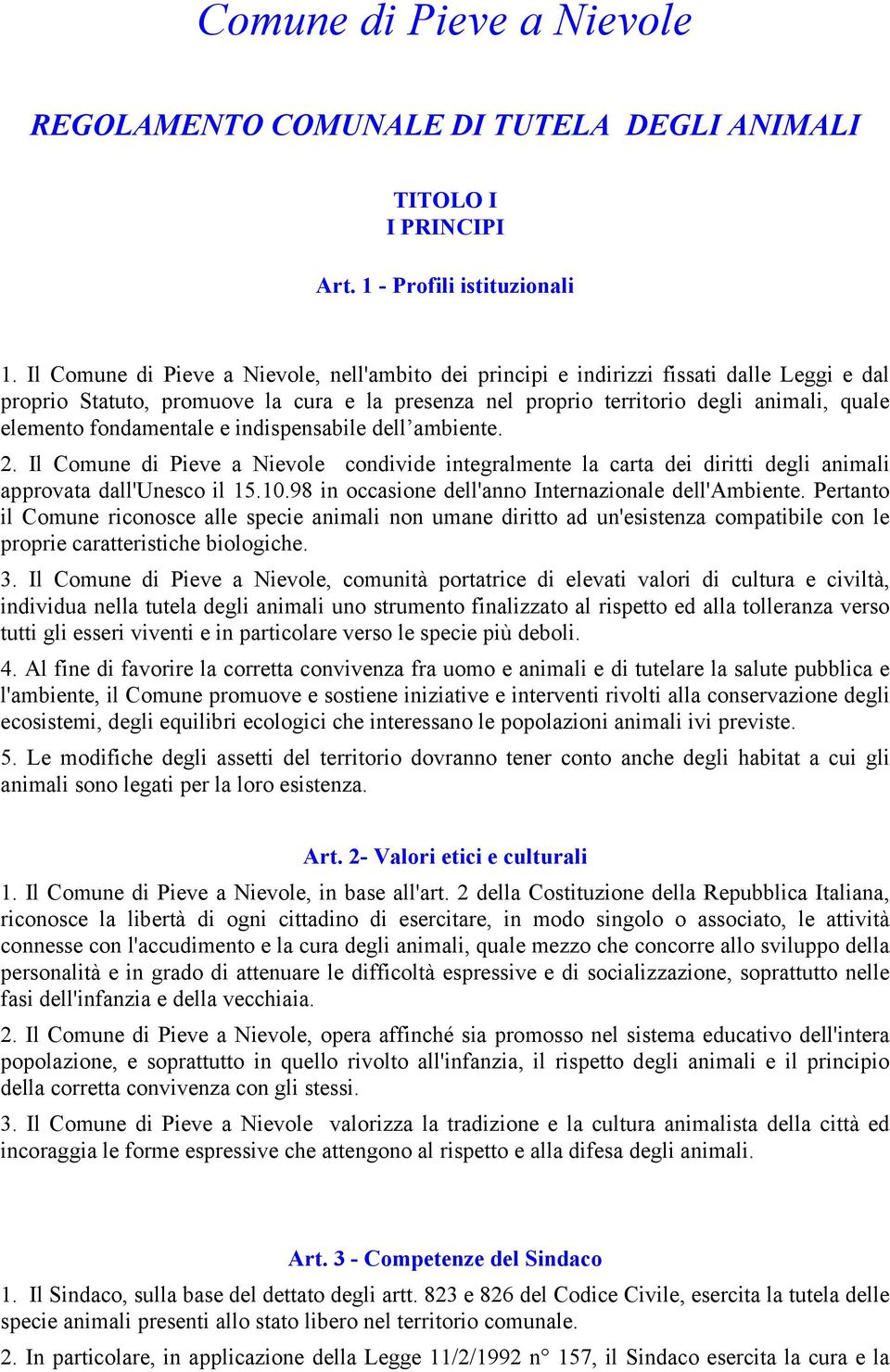 fondamentale e indispensabile dell ambiente. 2. Il Comune di Pieve a Nievole condivide integralmente la carta dei diritti degli animali approvata dall'unesco il 15.10.