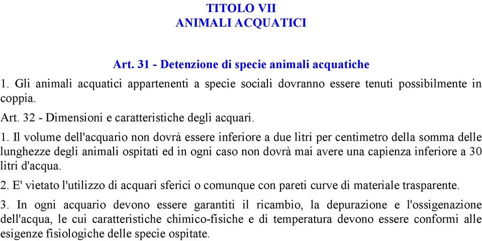 30 litri d'acqua. 2. E' vietato l'utilizzo di acquari sferici o comunque con pareti curve di materiale trasparente. 3.