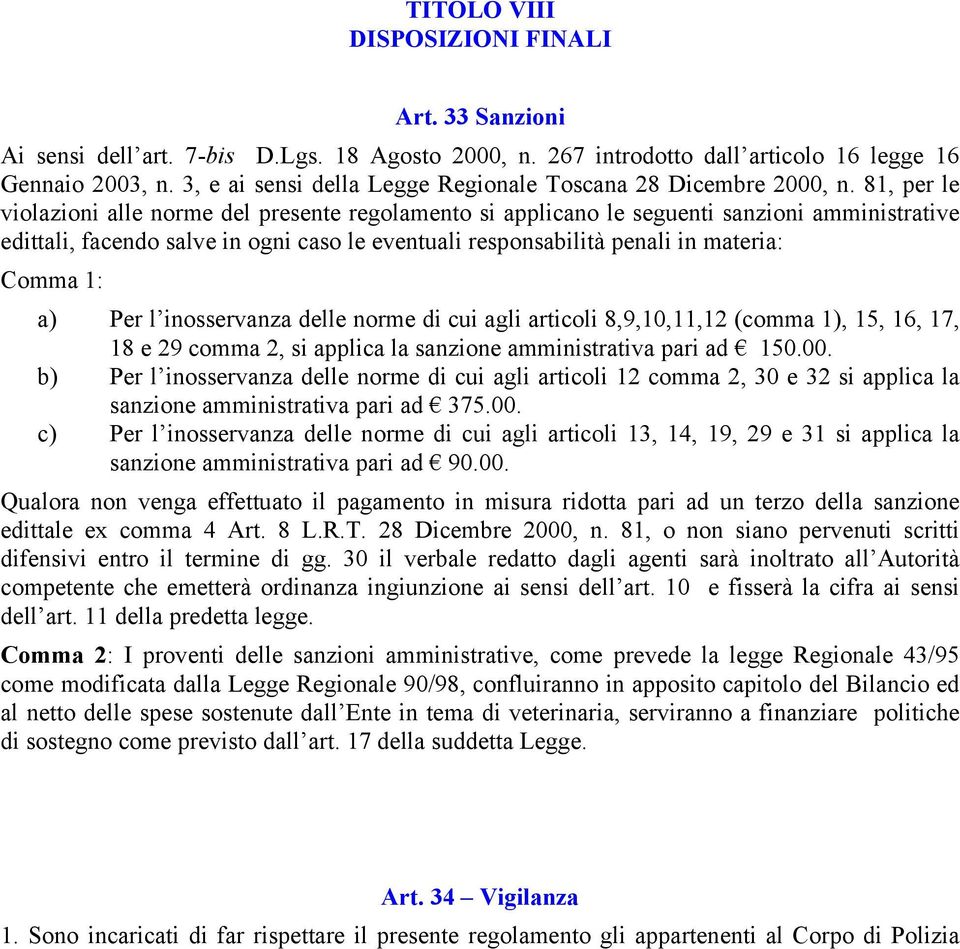 81, per le violazioni alle norme del presente regolamento si applicano le seguenti sanzioni amministrative edittali, facendo salve in ogni caso le eventuali responsabilità penali in materia: Comma 1: