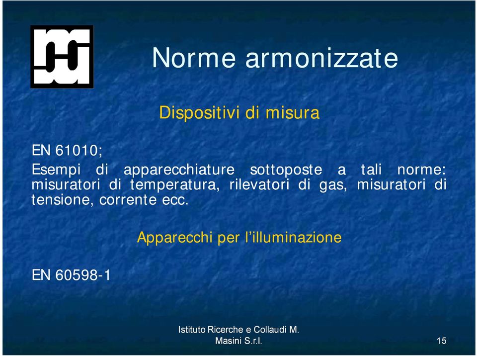 rilevatori di gas, misuratori di tensione, corrente ecc.