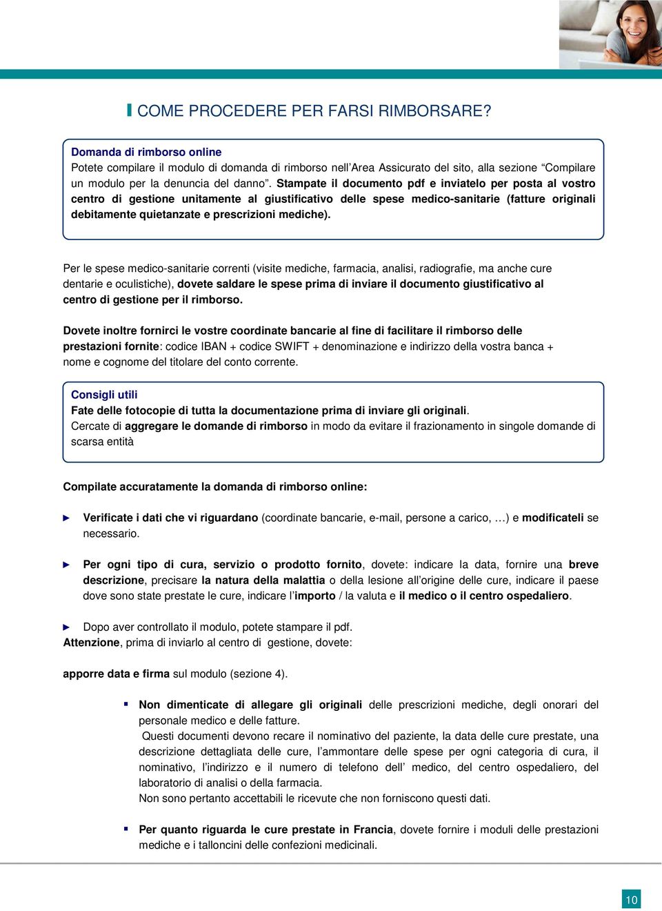 Stampate il documento pdf e inviatelo per posta al vostro centro di gestione unitamente al giustificativo delle spese medico-sanitarie (fatture originali debitamente quietanzate e prescrizioni