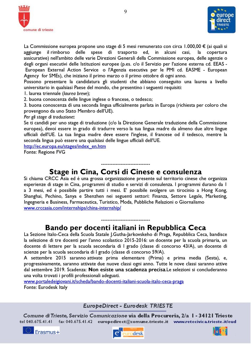 degli organi esecutivi delle Istituzioni europee (p.es. c/o il Servizio per l'azione esterna cd. EEAS - European External Action Service o l'agenzia esecutiva per le PMI cd.