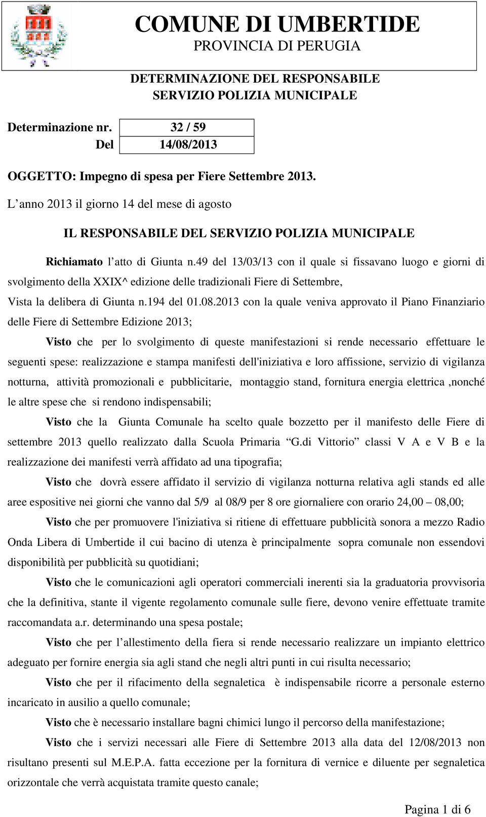 49 del 13/03/13 con il quale si fissavano luogo e giorni di svolgimento della XXIX^ edizione delle tradizionali Fiere di Settembre, Vista la delibera di Giunta n.194 del 01.08.