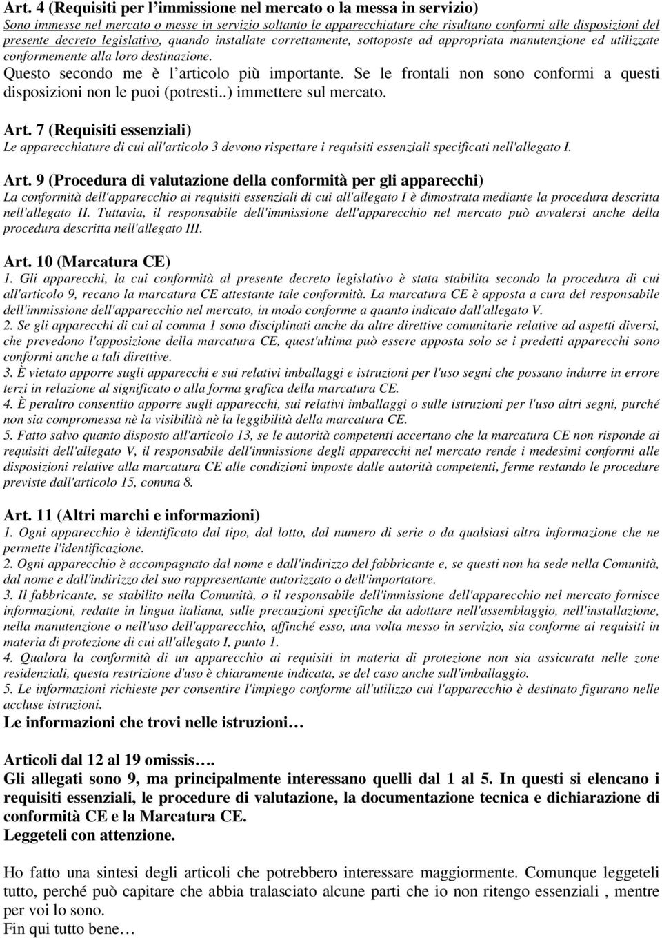 Se le frontali non sono conformi a questi disposizioni non le puoi (potresti..) immettere sul mercato. Art.