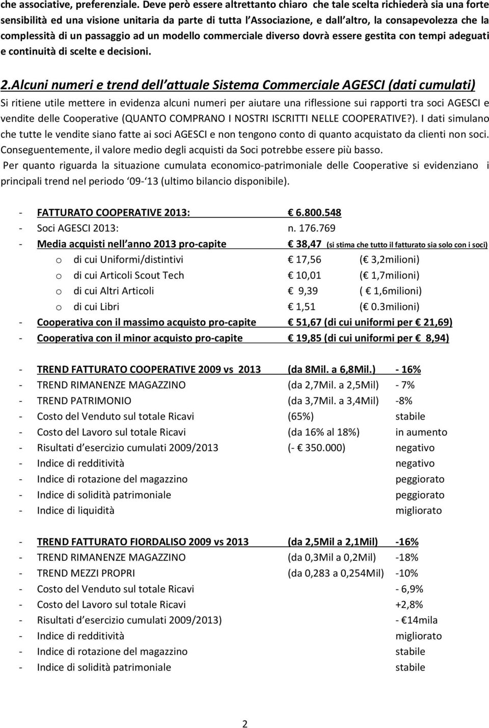 di un passaggio ad un modello commerciale diverso dovrà essere gestita con tempi adeguati e continuità di scelte e decisioni. 2.