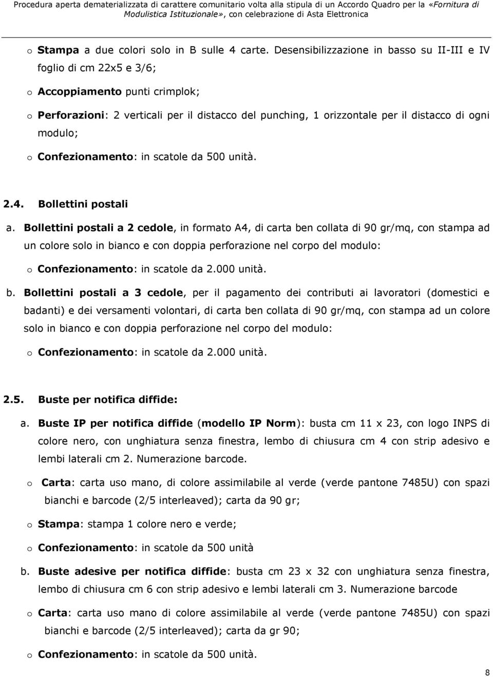 modulo; o Confezionamento: in scatole da 500 unità. 2.4. Bollettini postali a.