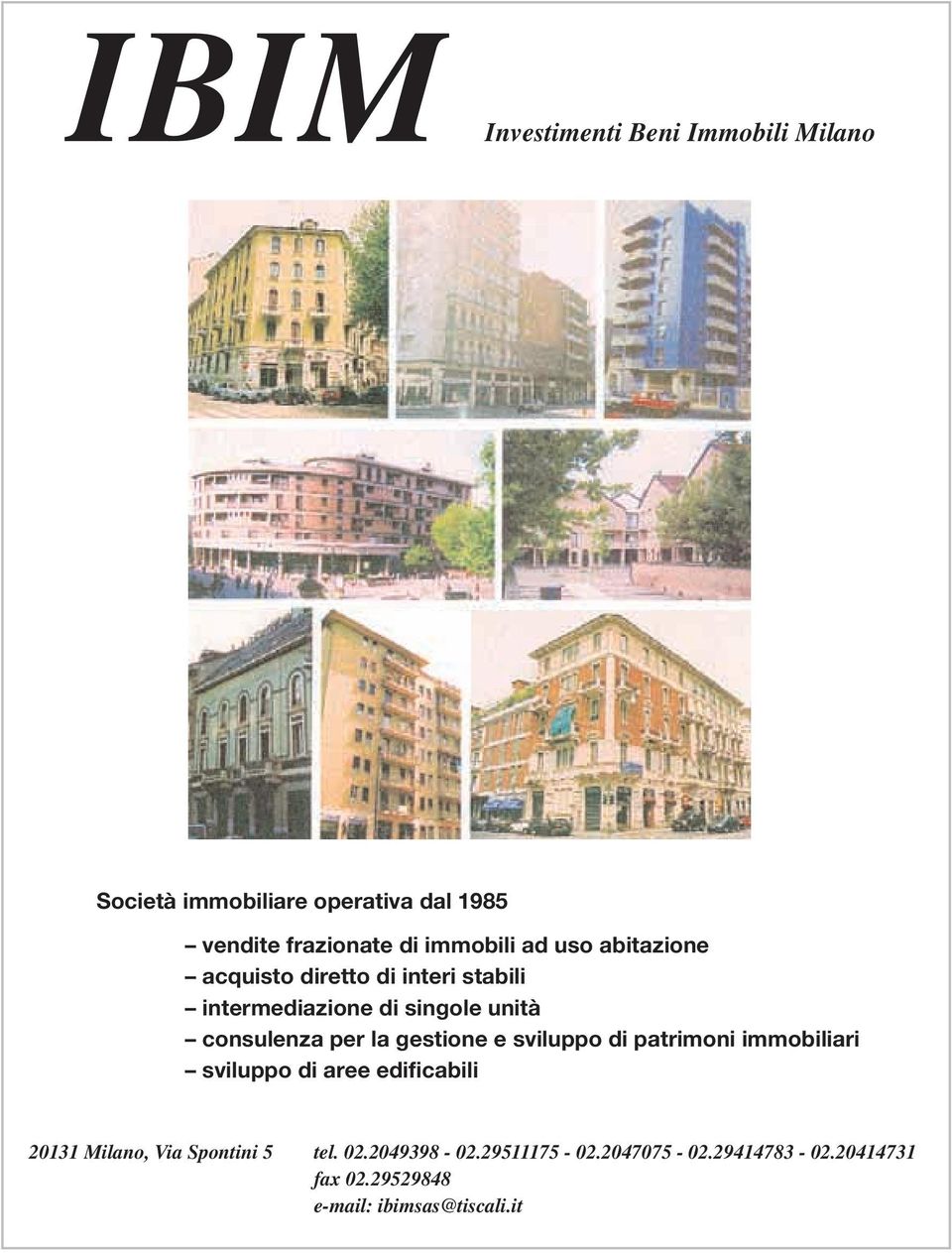 per la gestione e sviluppo di patrimoni immobiliari sviluppo di aree edificabili 20131 Milano, Via