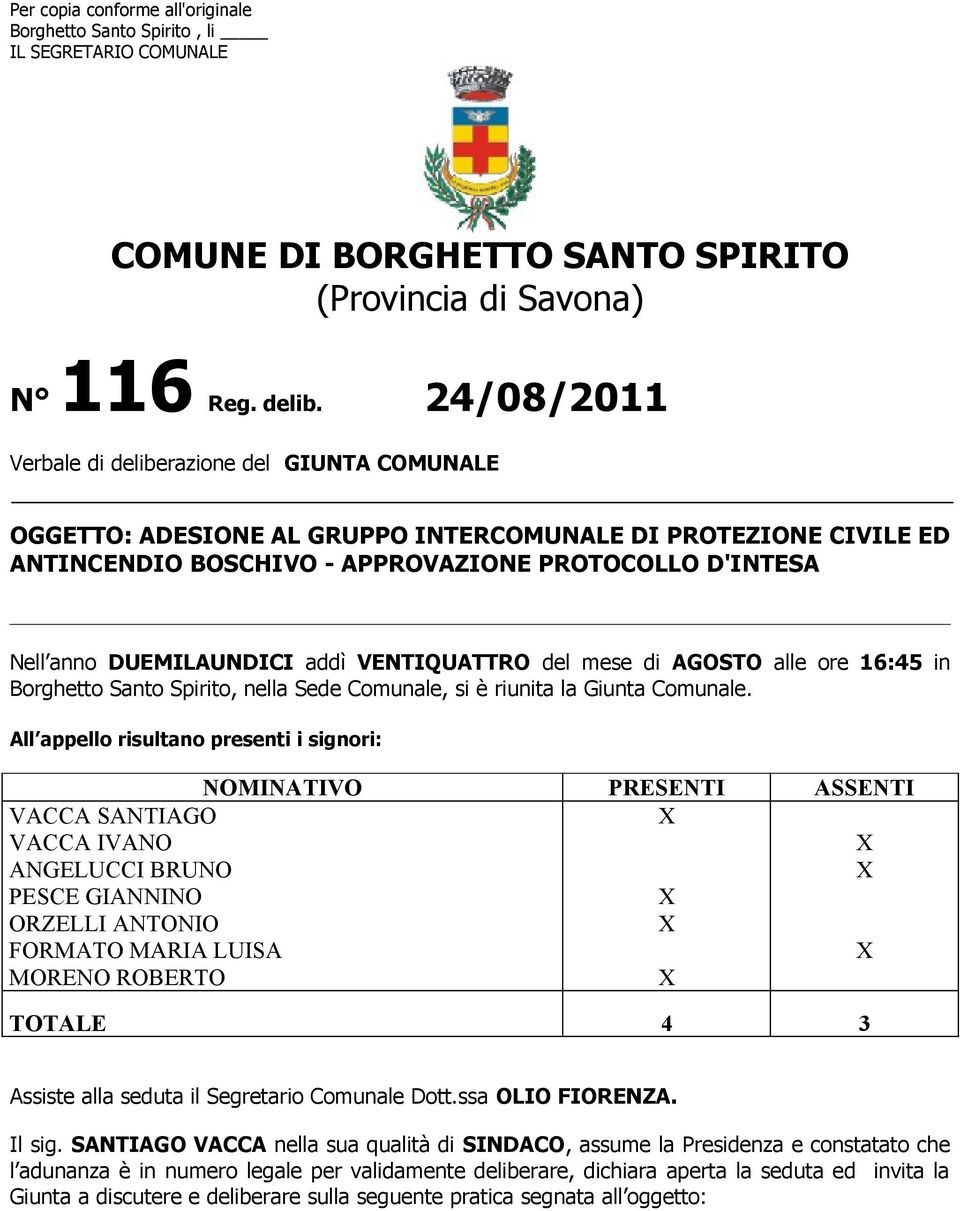 DUEMILAUNDICI addì VENTIQUATTRO del mese di AGOSTO alle ore 16:45 in Borghetto Santo Spirito, nella Sede Comunale, si è riunita la Giunta Comunale.