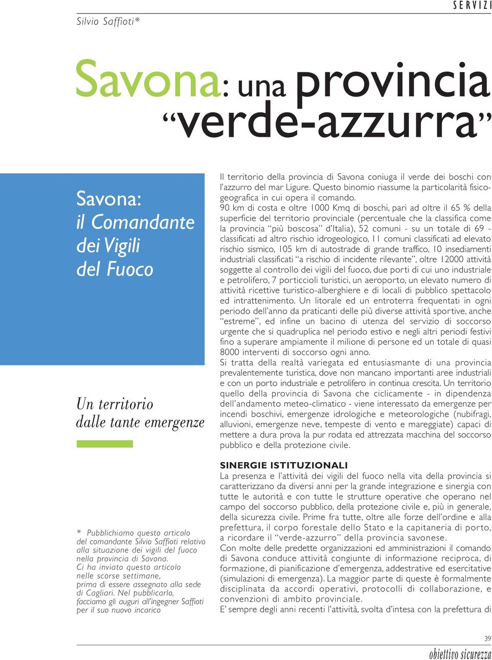 Nel pubblicarlo, facciamo gli auguri all ingegner Saffioti per il suo nuovo incarico Il territorio della provincia di Savona coniuga il verde dei boschi con l azzurro del mar Ligure.