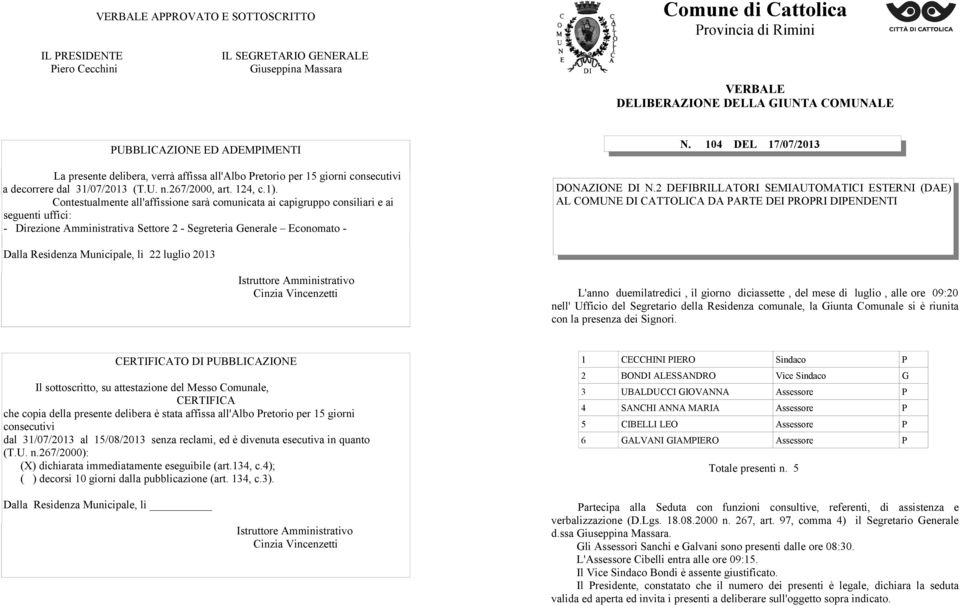 Contestualmente all'affissione sarà comunicata ai capigruppo consiliari e ai seguenti uffici: - Direzione Amministrativa Settore 2 - Segreteria Generale Economato - N.