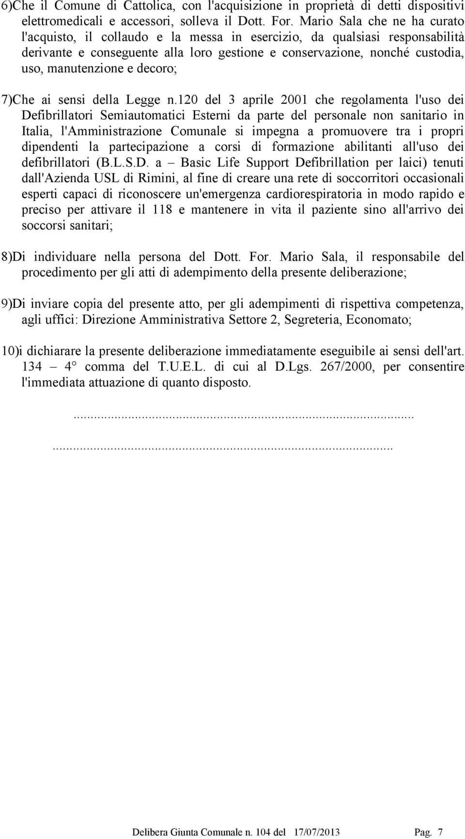 e decoro; 7)Che ai sensi della Legge n.