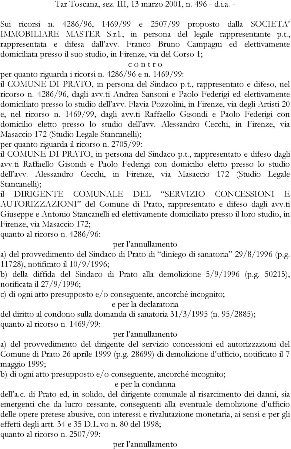 1469/99: il COMUNE DI PRATO, in persona del Sindaco p.t., rappresentato e difeso, nel ricorso n. 4286/96, dagli avv.