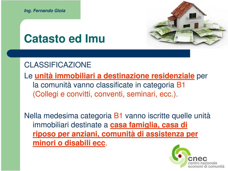 Nella medesima categoria B1 vanno iscritte quelle unità immobiliari destinate a