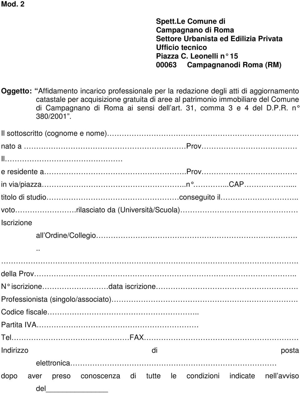 immobiliare del Comune di Campagnano di Roma ai sensi dell art. 31, comma 3 e 4 del D.P.R. n 380/2001. Il sottoscritto (cognome e nome) nato a Prov Il e residente a.prov in via/piazza..n...cap.