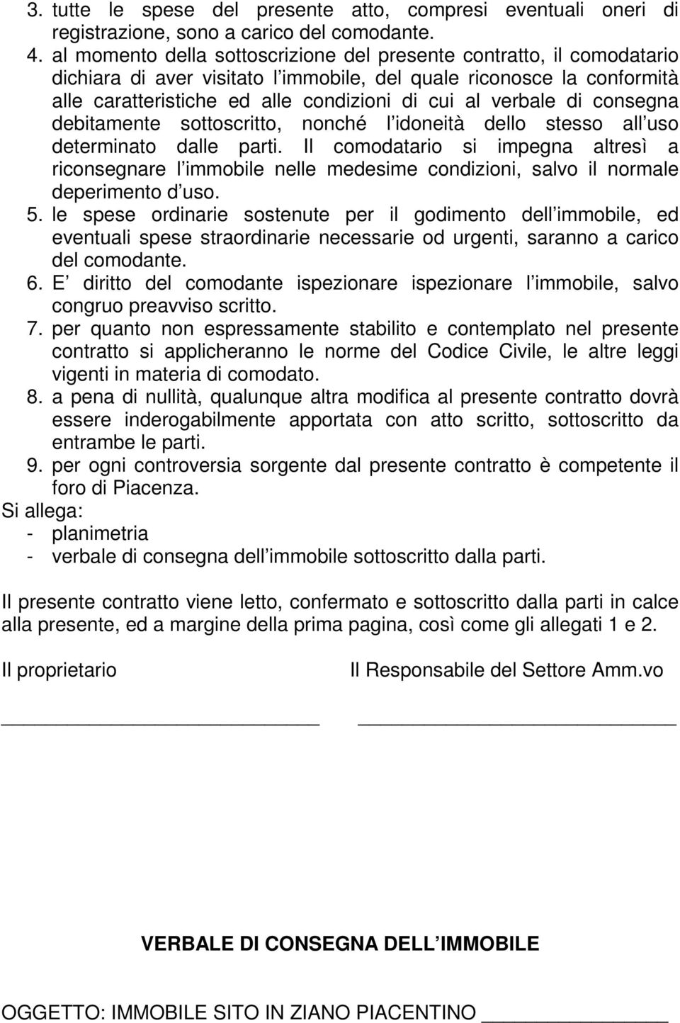 verbale di consegna debitamente sottoscritto, nonché l idoneità dello stesso all uso determinato dalle parti.