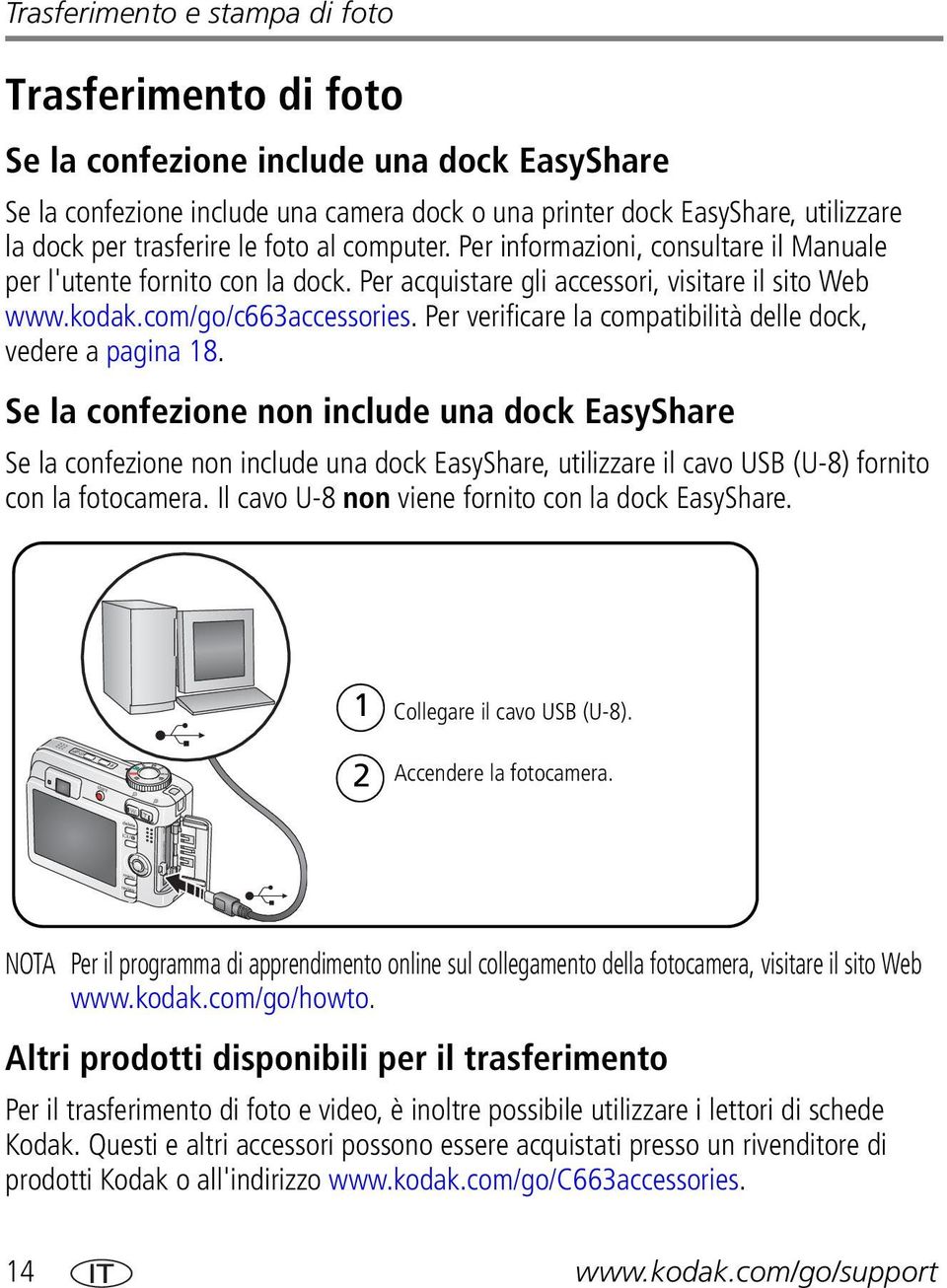 Per verificare la compatibilità delle dock, vedere a pagina 18.