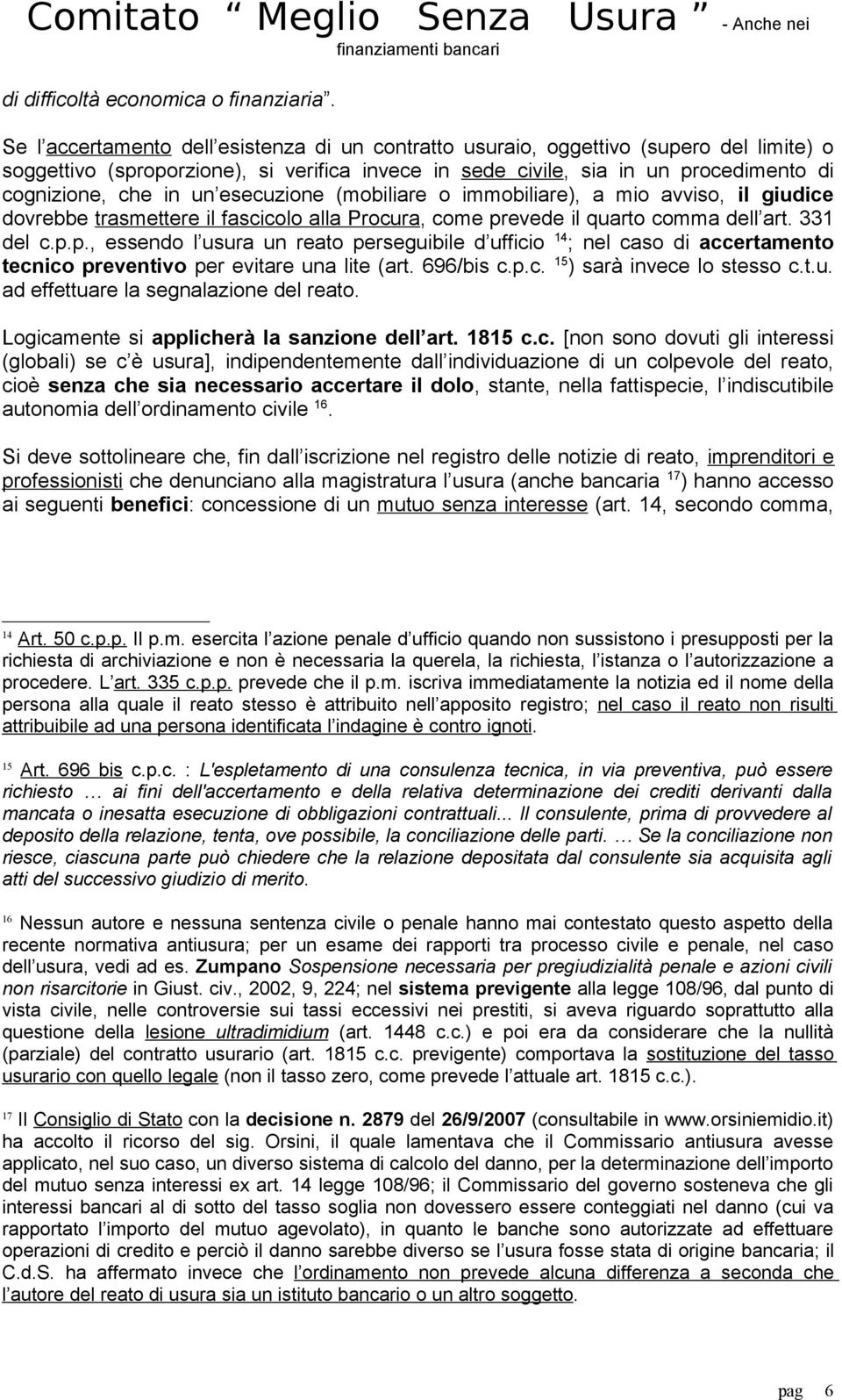 esecuzione (mobiliare o immobiliare), a mio avviso, il giudice dovrebbe trasmettere il fascicolo alla Procura, come pr