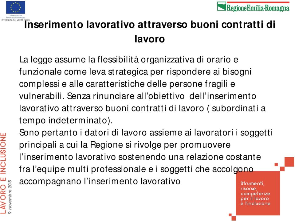 Senza rinunciare all obiettivo dell inserimento lavorativo attraverso buoni contratti di lavoro ( subordinati a tempo indeterminato).