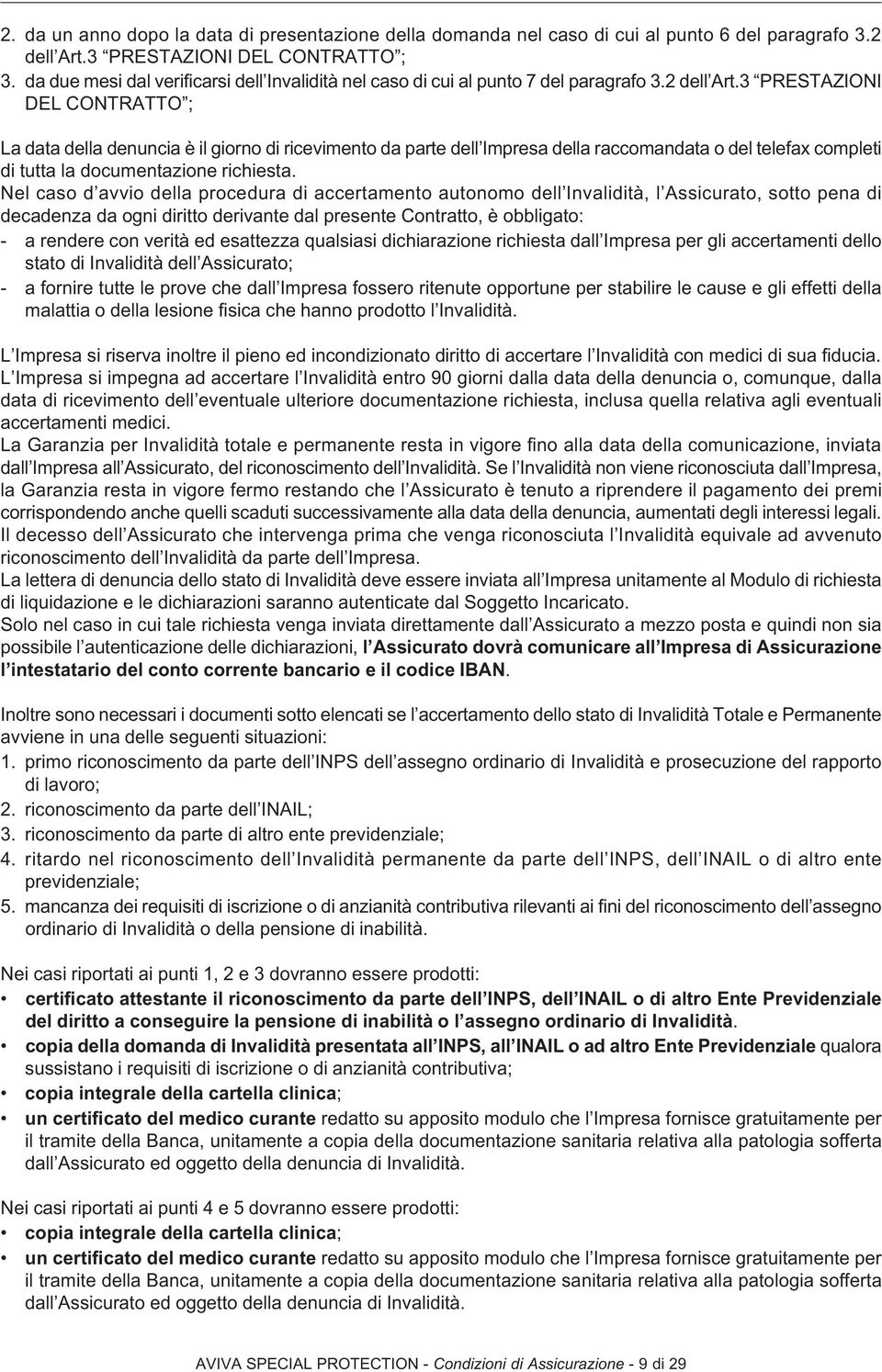 3 PRESTAZIONI DEL CONTRATTO ; La data della denuncia è il giorno di ricevimento da parte dell Impresa della raccomandata o del telefax completi di tutta la documentazione richiesta.