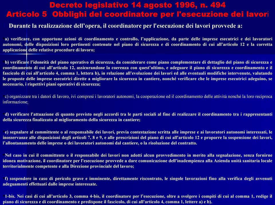 esecutrici e dei lavoratori autonomi, delle disposizioni loro pertinenti contenute nel piano di sicurezza e di coordinamento di cui all'articolo 12 e la corretta applicazione delle relative procedure