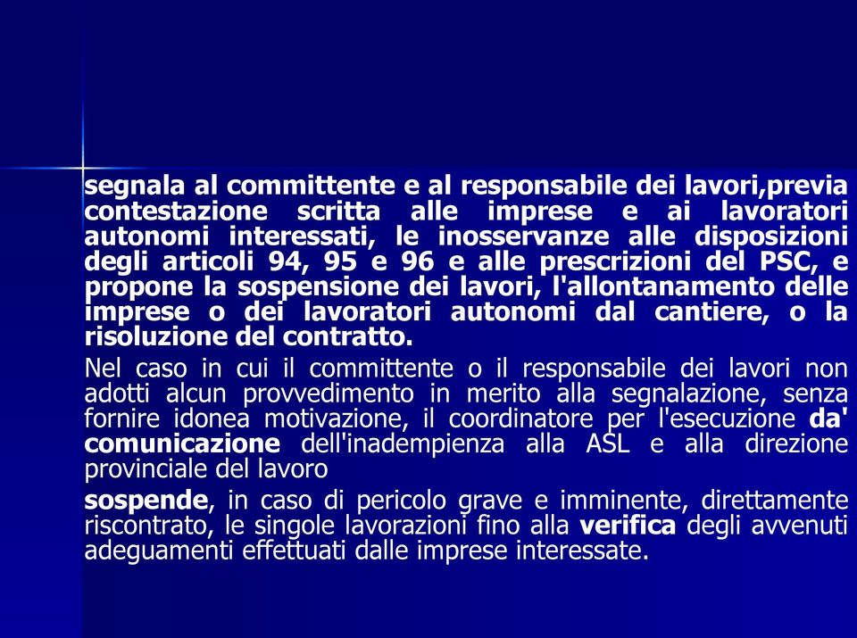 Nel caso in cui il committente o il responsabile dei lavori non adotti alcun provvedimento in merito alla segnalazione, senza fornire idonea motivazione, il coordinatore per l'esecuzione da'