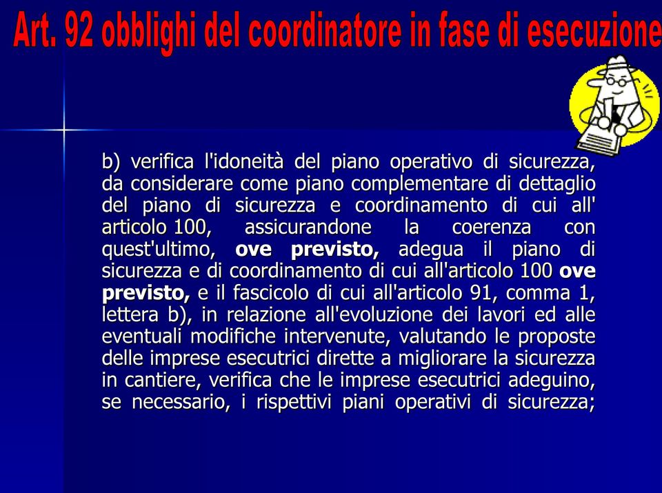 previsto, e il fascicolo di cui all'articolo 91, comma 1, lettera b), in relazione all'evoluzione dei lavori ed alle eventuali modifiche intervenute, valutando le