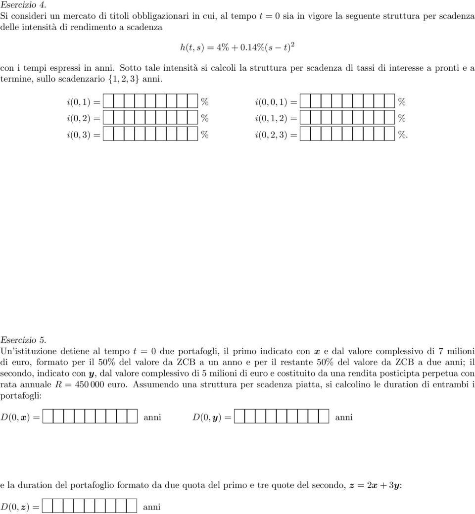 i(0,1) = % i(0,2) = % i(0,3) = % i(0,0,1) = % i(0,1,2) = % i(0,2,3) = %. Esercizio 5.