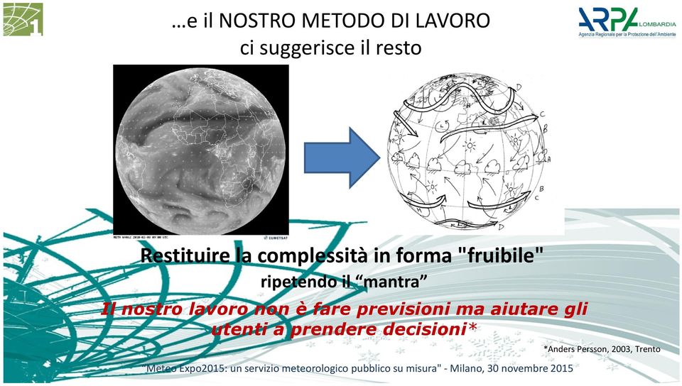 il mantra Il nostro lavoro non è fare previsioni ma