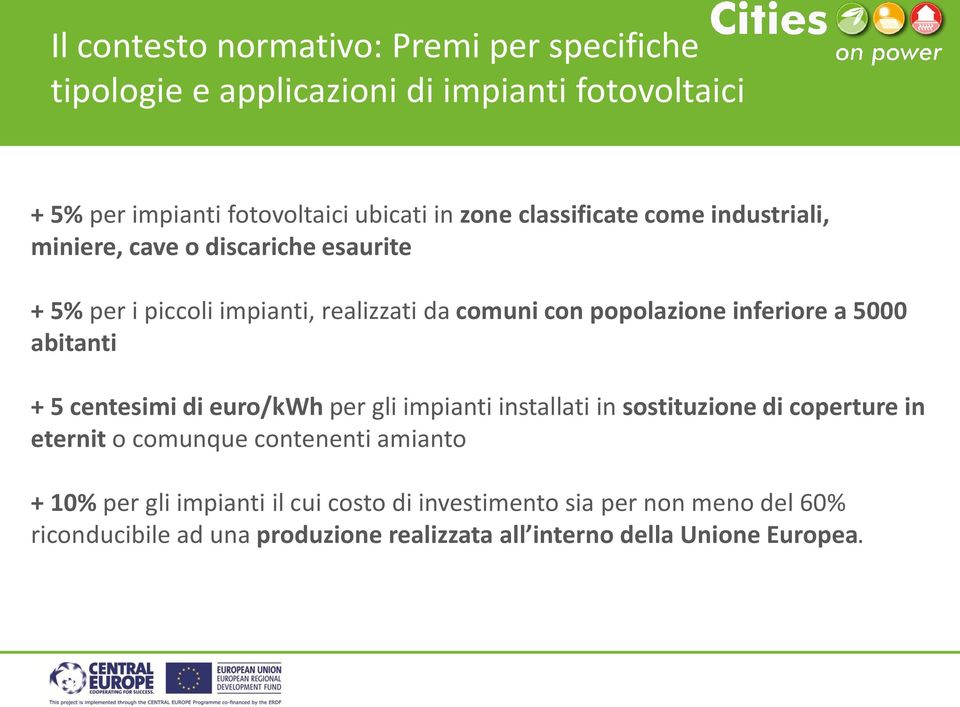 5000 abitanti + 5 centesimi di euro/kwh per gli impianti installati in sostituzione di coperture in eternit o comunque contenenti amianto + 10%