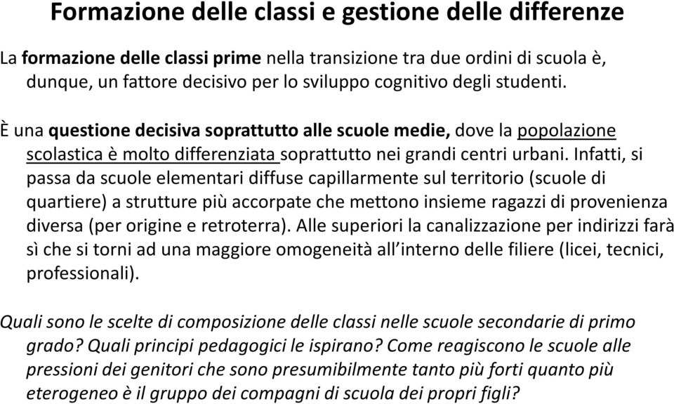 Infatti, si passa da scuole elementari diffuse capillarmente sul territorio (scuole di quartiere) a strutture più accorpate che mettono insieme ragazzi di provenienza diversa (per origine e