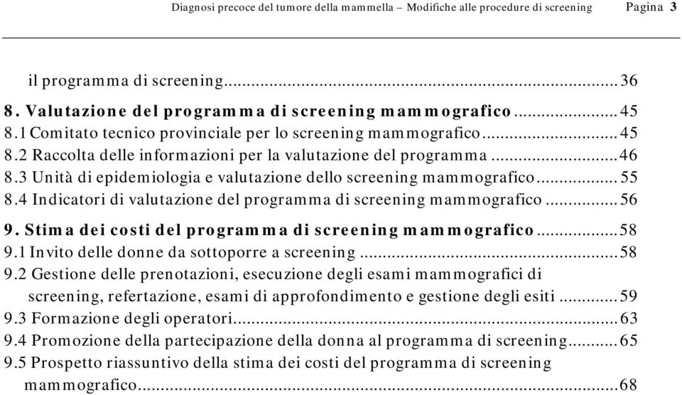 3 Unità di epidemiologia e valutazione dello screening mammografico... 55 8.4 Indicatori di valutazione del programma di screening mammografico...56 9.