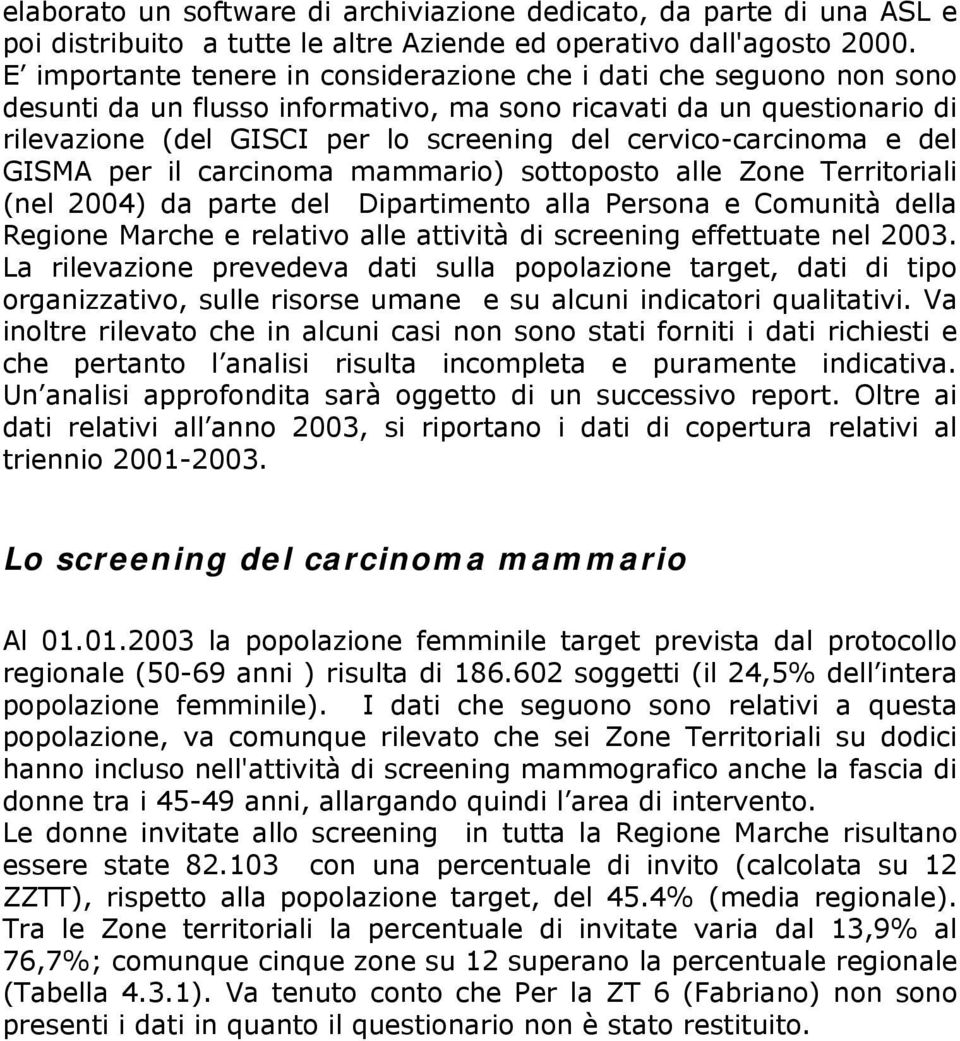 cervico-carcinoma e del GISMA per il carcinoma mammario) sottoposto alle Zone Territoriali (nel 2004) da parte del Dipartimento alla Persona e Comunità della Regione Marche e relativo alle attività