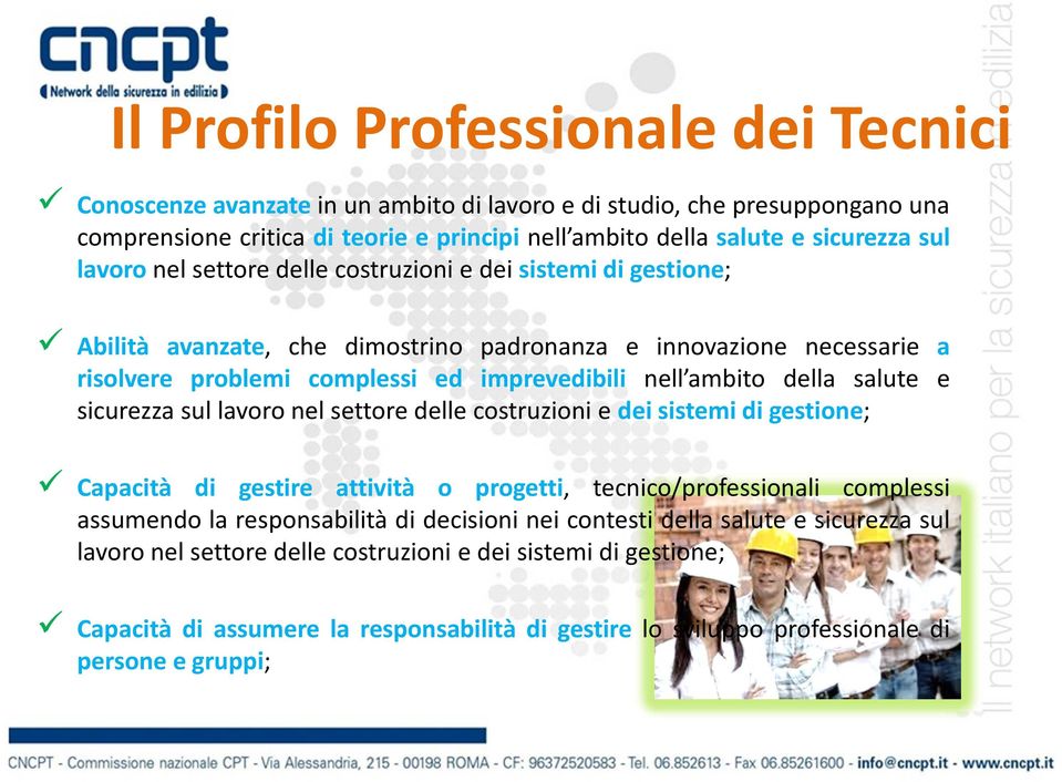 salute e sicurezza sul lavoro nel settore delle costruzioni e dei sistemi di gestione; Capacità di gestire attività o progetti, tecnico/professionali complessi assumendo la responsabilità di