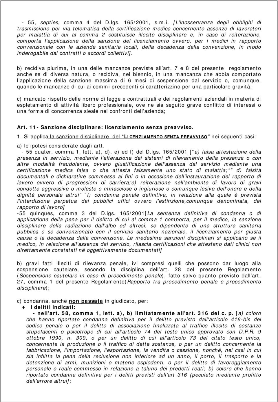 [L'inosservanza degli obblighi di trasmissione per via telematica della certificazione medica concernente assenze di lavoratori per malattia di cui al comma 2 costituisce illecito disciplinare e, in