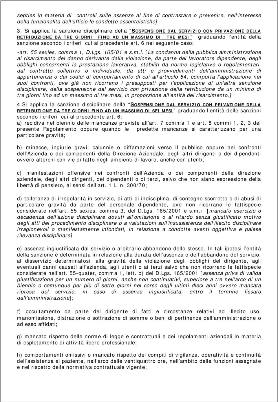 cui al precedente art. 6 nel seguente caso: -art. 55 sexies, comma 1, D.Lgs. 165/01 e s.m.i. [La condanna della pubblica amministrazione al risarcimento del danno derivante dalla violazione, da parte