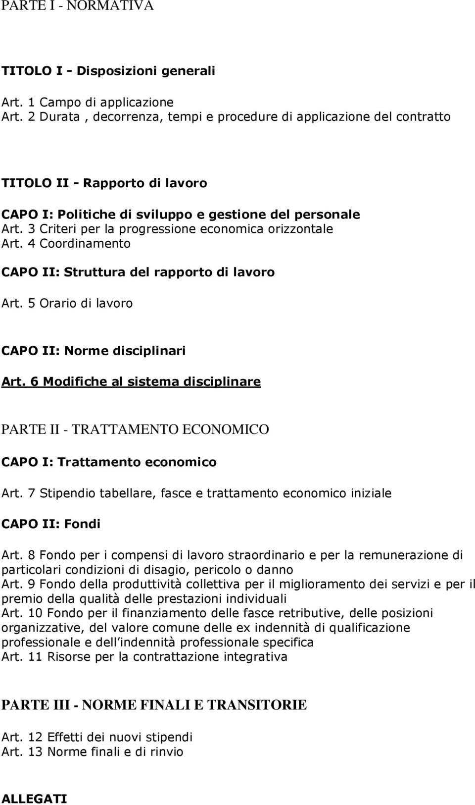 3 Criteri per la progressione economica orizzontale Art. 4 Coordinamento CAPO II: Struttura del rapporto di lavoro Art. 5 Orario di lavoro CAPO II: Norme disciplinari Art.