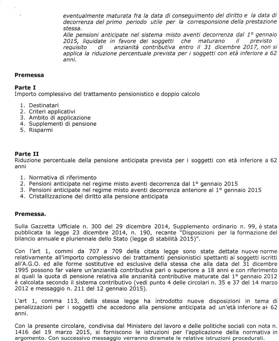 2017, non si applica la riduzione percentuale prevista per i soggetti con età inferiore a 62 an ni. Premessa PaÉe I Importo complessivo del trattamento pensionistico e doppio calcolo 1.