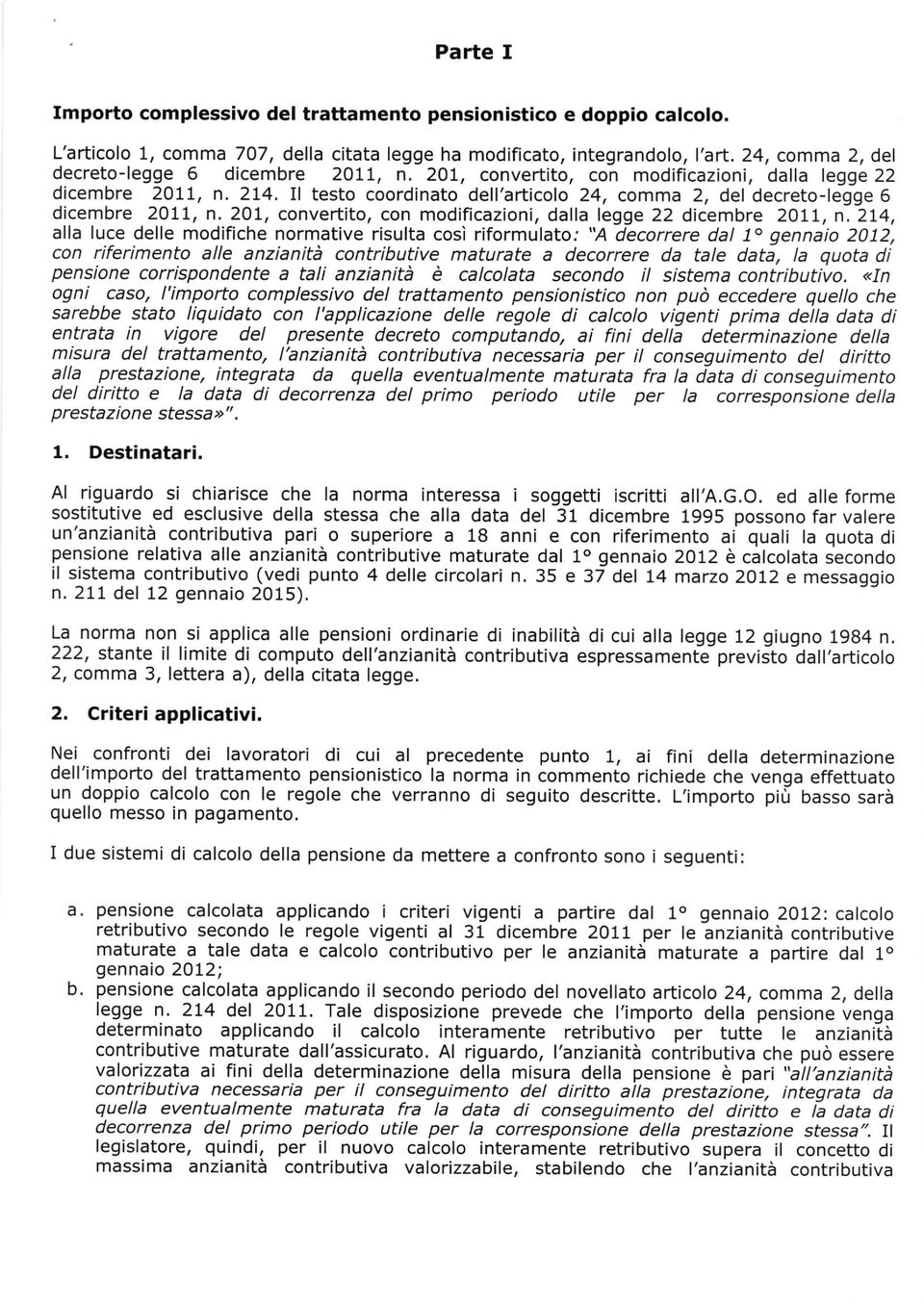 Il testo coordinato dell'articolo 24, comma 2, del decreto-legge 6 dicembre 2Ott, n.201, convertito, con modificazioni, dalla legge 22 dicembre 2}ll, n.2!4, alla luce delle modifiche normative risulta così riformulato.