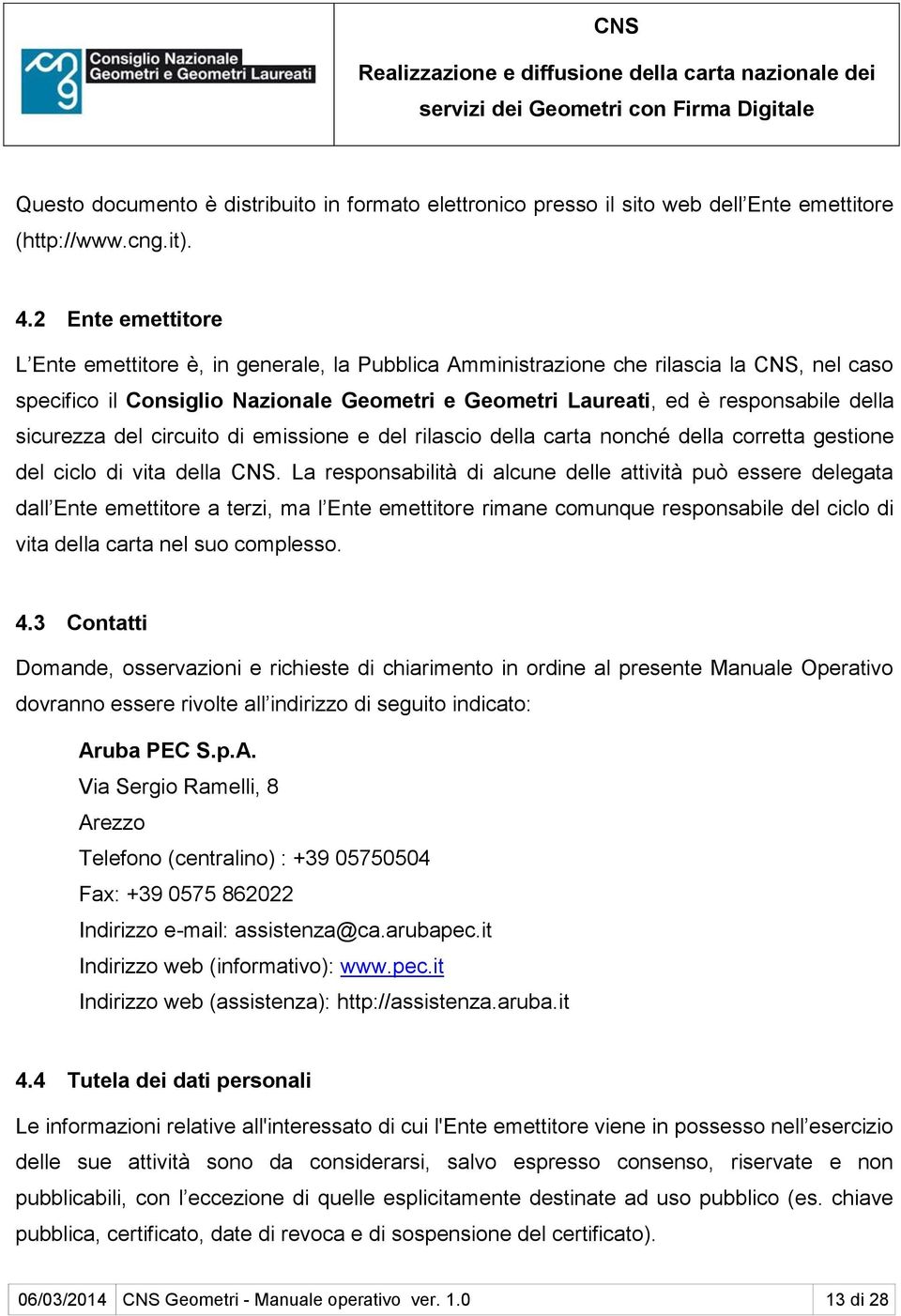 sicurezza del circuito di emissione e del rilascio della carta nonché della corretta gestione del ciclo di vita della CNS.