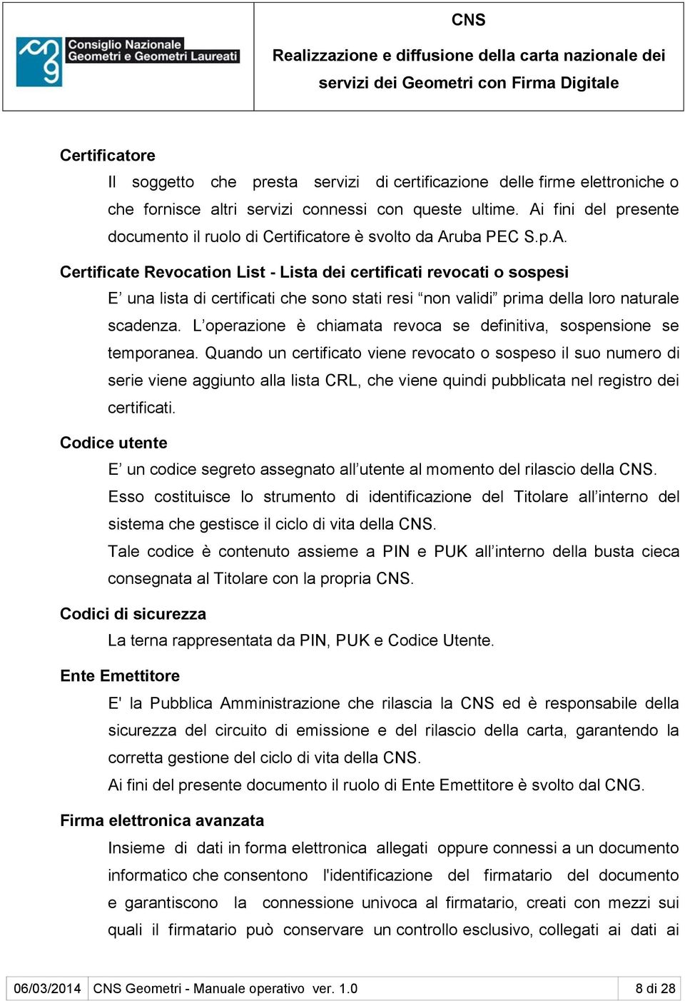 L operazione è chiamata revoca se definitiva, sospensione se temporanea.