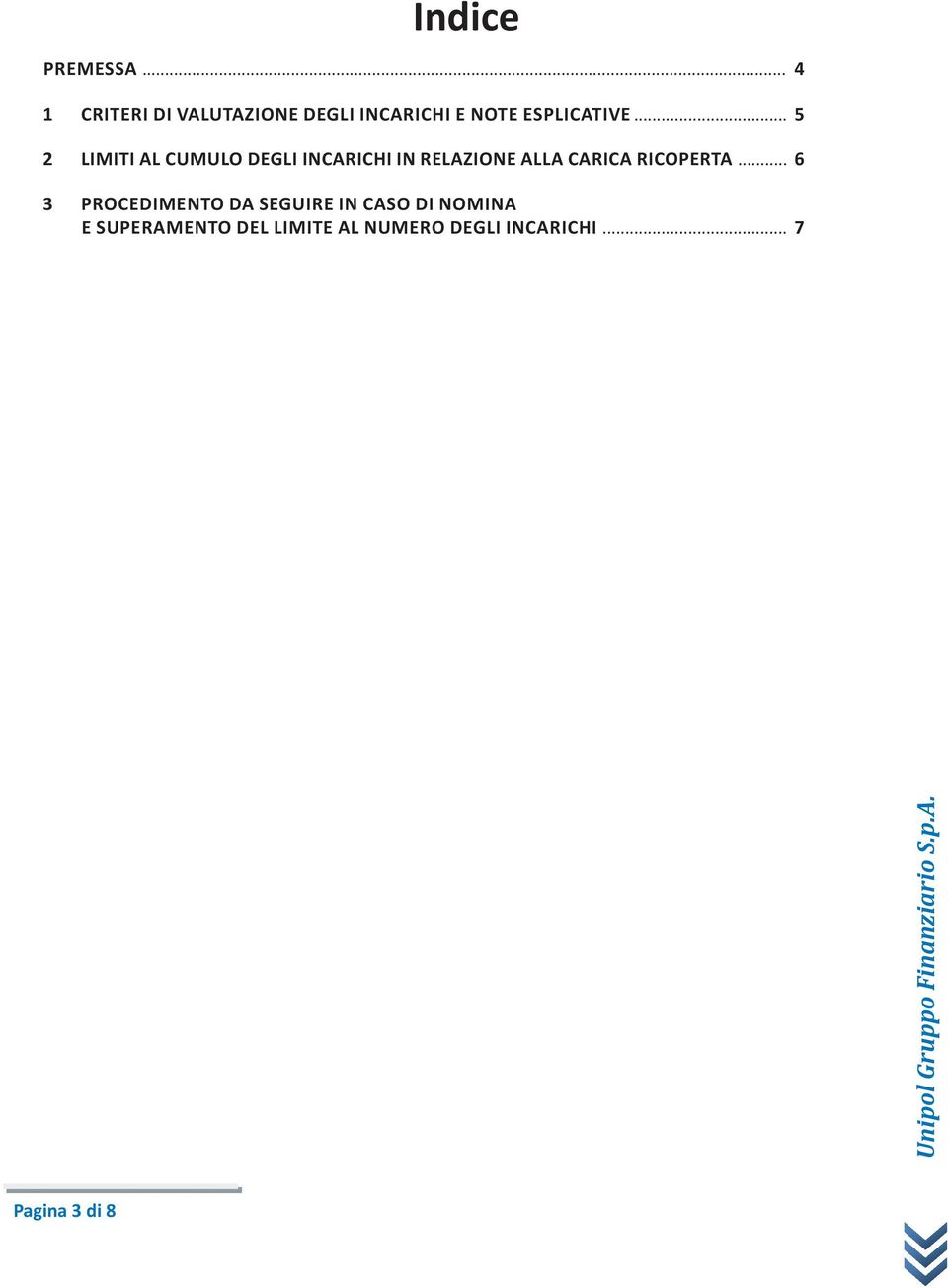 3 I PRESUPPOSTI DELLA RESPONSABILITÀ DEGLI ENTI, LA FUNZIONE DEL MOG E IL PROFILO SANZIONATORIO e superamento del limite al numero degli incarichi...... 7 9 1.