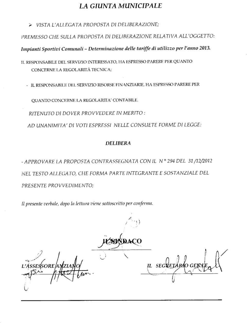 IL RESPONSABILE DEi, SERVIZIO INTERESSA'IO, I IA ESPRESrc PARERE PER QUANTO CONCFRNE LA RECOLARI TA TFCNICA; - IL RESPONSABILE DEL SERVIZIO RIrcRSE FIN ANZIARIE, HA ESPRESrc PARERE PER QUANTO