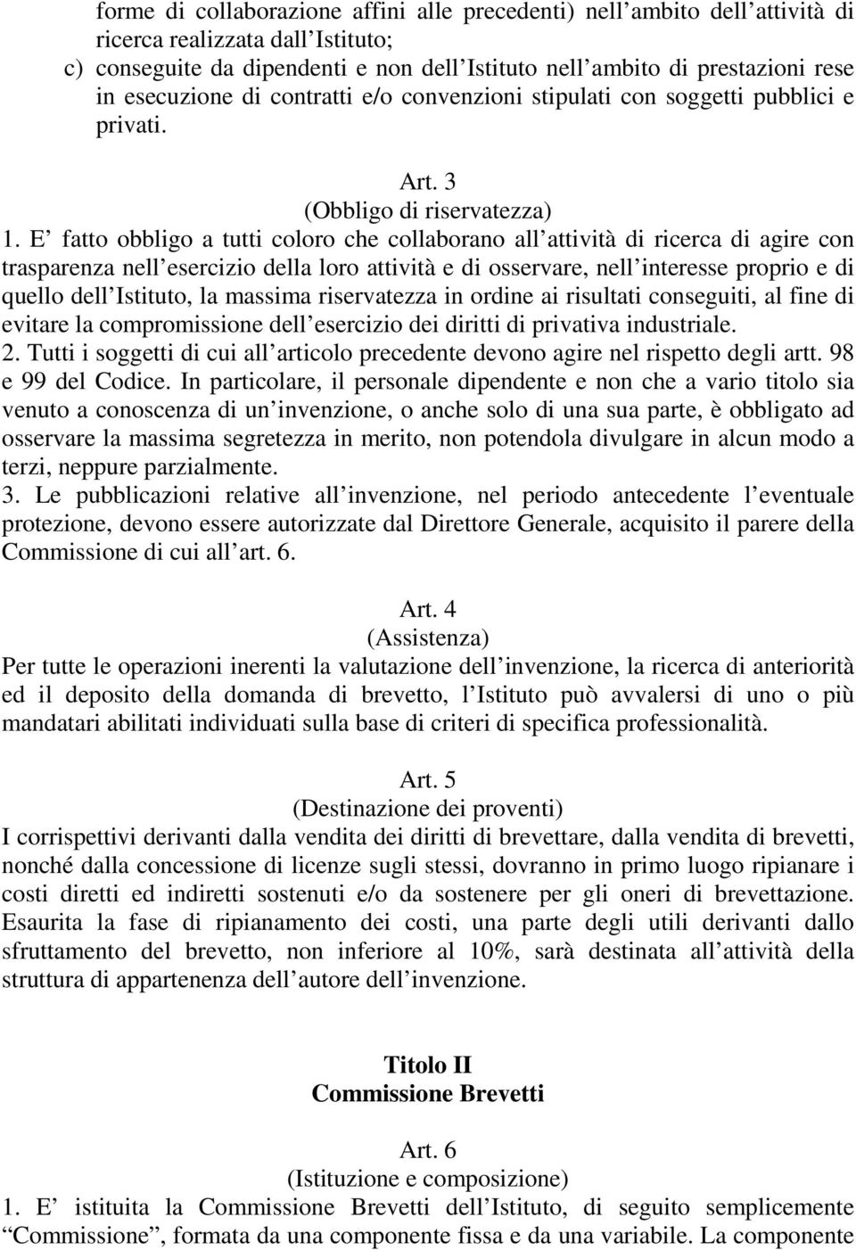 E fatto obbligo a tutti coloro che collaborano all attività di ricerca di agire con trasparenza nell esercizio della loro attività e di osservare, nell interesse proprio e di quello dell Istituto, la