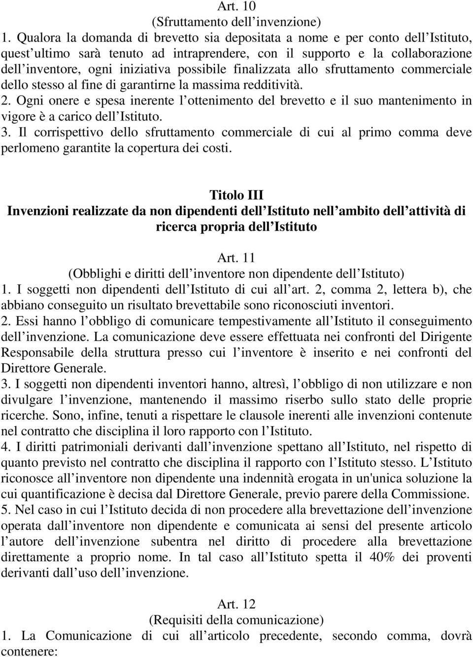 possibile finalizzata allo sfruttamento commerciale dello stesso al fine di garantirne la massima redditività. 2.