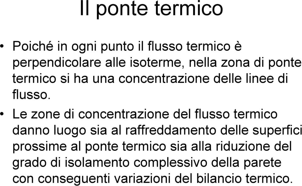 Le zone di concentrazione del flusso termico danno luogo sia al raffreddamento delle superfici