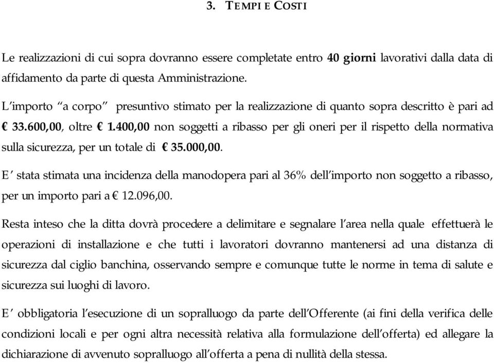 400,00 non soggetti a ribasso per gli oneri per il rispetto della normativa sulla sicurezza, per un totale di 35.000,00.