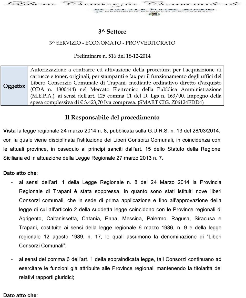 Libero Consorzio Comunale di Trapani, mediante ordinativo diretto d'acquisto (ODA n. 1800444) nel Mercato Elettronico della Pubblica Amministrazione (M.E.P.A.), ai sensi dell'art. 125 comma 11 del D.
