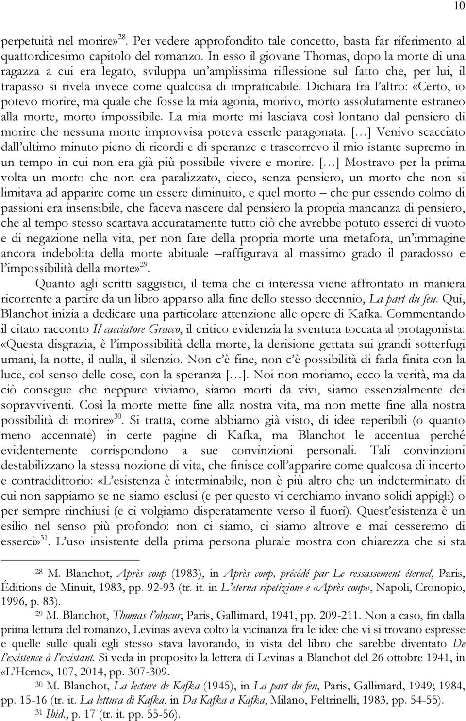 Dichiara fra l altro: «Certo, io potevo morire, ma quale che fosse la mia agonia, morivo, morto assolutamente estraneo alla morte, morto impossibile.