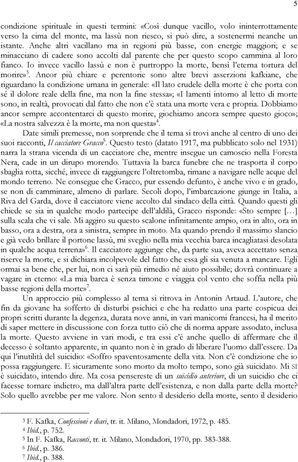 Io invece vacillo lassù e non è purtroppo la morte, bensì l eterna tortura del morire» 3.