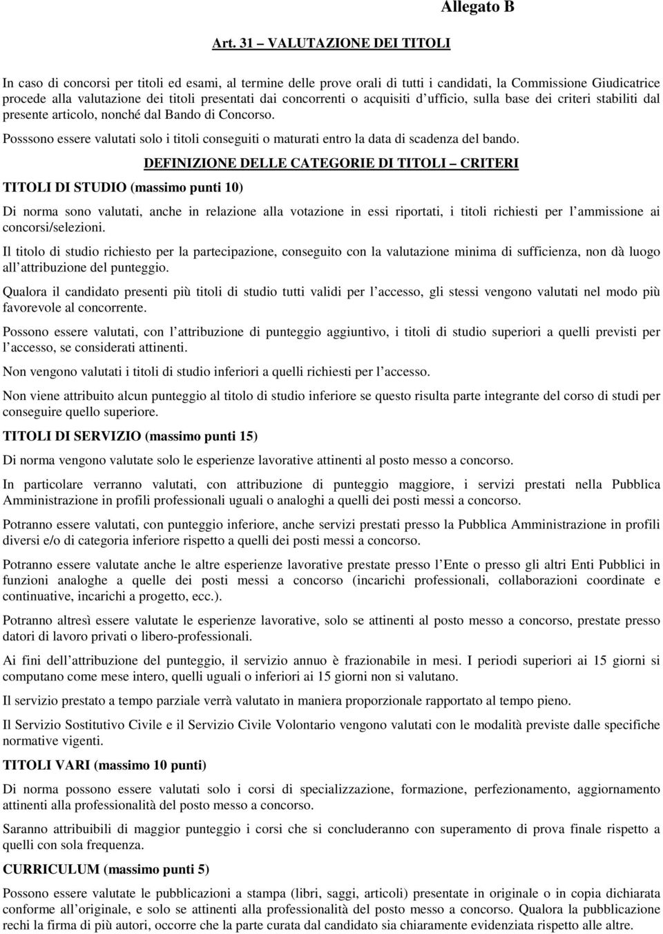 Posssono essere valutati solo i titoli conseguiti o maturati entro la data di scadenza del bando.